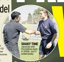  ??  ?? SHAKY TIME Valverde with Pochettino back in 2006... but it ended badly