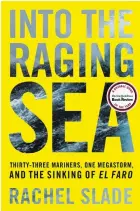  ??  ?? Into the Raging Sea: Thirty-Three Mariners, One Megastorm, and the Sinking of El Faro