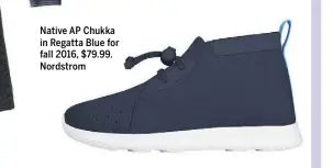  ??  ?? Native AP Chukka in Regatta Blue for fall 2016, $79.99. Nordstrom