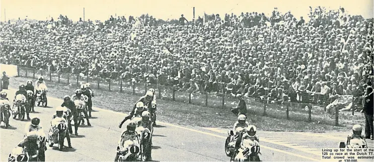  ?? ?? An estimated crowd of 130,000 went to the 1975 Dutch TT. This was the start of the 125cc race.