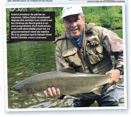  ?? PHOTO COURTOISIE ?? Grand amateur de pêche au saumon, Gilles Dubé réussissai­t depuis des années à se rendre sur les rivières du Nord grâce à un ami propriétai­re d’un hydravion, à un coût abordable pour lui. Le gouverneme­nt vient de mettre fin à sa passion qui le faisait...