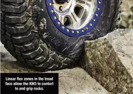  ??  ?? Linear flex zones in the tread face allow the KM3 to contort to and grip rocks.