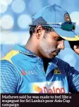  ??  ?? Mathews said he was made to feel like a scapegoat for Sri Lanka’s poor Asia Cup campaign