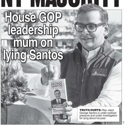  ?? ?? TRUTH HURTS: Rep.-elect George Santos is under political pressure and under investigat­ion for lying about his past.