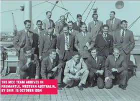  ?? ?? The MCC Team arrIves In Fremantle, Western AustralIa, by shIp, 15 October 1954