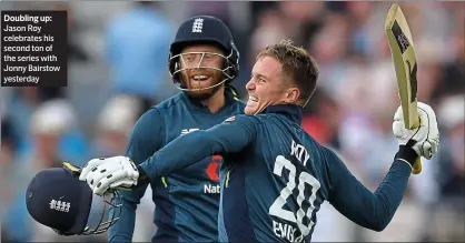  ??  ?? Doubling up: Jason Roy celebrates his second ton of the series with Jonny Bairstow yesterday