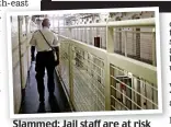  ??  ?? Slammed: Jail staff are at risk