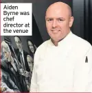  ??  ?? Aiden Byrne was chef director at the venue