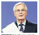  ??  ?? POSITIVE Michel Barnier yesterday