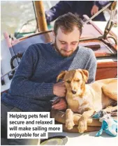  ??  ?? Helping pets feel secure and relaxed will make sailing more enjoyable for all