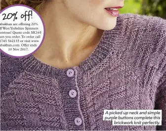  ??  ?? A picked up neck and simple purple buttons complete this brickwork knit perfectly.