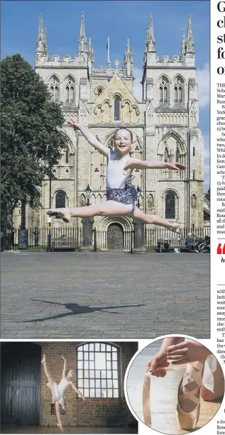  ?? PICTURES: TONY JOHNSON ?? BALLET PLACE: Rose Milner from Selby, 11, outside Selby Abbey, one of 15 girls selected from the to attend the Royal Ballet School.