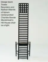  ?? ?? Design team Tineke Beunders and Nathan Wierink of Aptum reinterpre­ted Charlies Rennie Mackintosh's Hill House chair as a light.