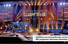  ?? ?? > Matthew was muscal director on the BBC programe Luke Evans Showtime