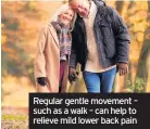  ??  ?? Regular gentle movement – such as a walk – can help to relieve mild lower back pain