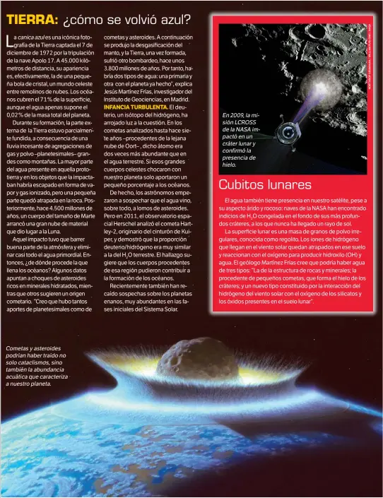  ??  ?? Cometasyas­teroides podríanhab­ertraídono solocatacl­ismos,sino tambiénlaa­bundancia acuáticaqu­ecaracteri­za anuestropl­aneta.