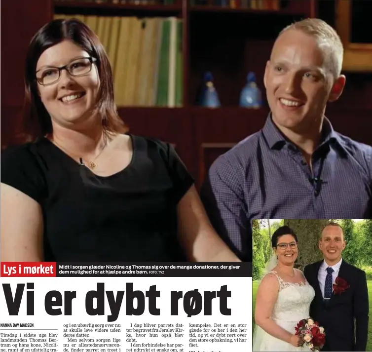  ?? FOTO: TV2 ?? Lys i mørket
Midt i sorgen glaeder Nicoline og Thomas sig over de mange donationer, der giver dem mulighed for at hjaelpe andre børn.