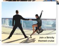  ??  ?? Join a Strictly themed cruise