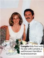  ??  ?? Couple Aldo Ferri with his late wife Lorraine, a well-known Hamilton businesswo­man