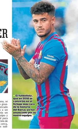  ?? ?? El futbolista , que en 2018 se convirtió en el fichaje más caro de la historia del Barça, ya fue anunciado por su nuevo equipo.