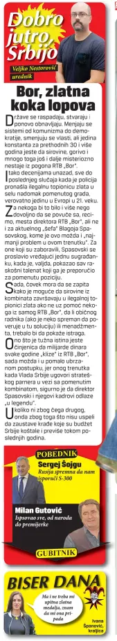  ??  ?? Veljko Nestorović urednik Rusija spremna da nam isporuči S-300 Ispsovao sve, od naroda do premijerke
sergej Šojgu
Milan Gutović Ma i ne treba mi upitna zlatna medalja, znam da mi ona pripada