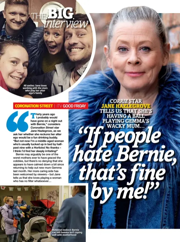  ??  ?? All smiles: Jane loves working with the stars who play her alter ego’s family
Maternal instinct: Bernie can tell Gemma isn’t coping well with motherhood