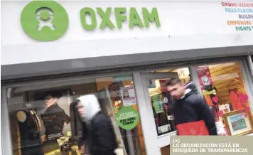  ??  ?? Daño colateral. Peatones pasan delante de una tienda Oxfam en Londres, Reino Unido, el 14 de febrero pasado. Oxfam Intermón en España ha recibido 1,200 peticiones de baja de socios, tras conocerse el escándalo sexual.