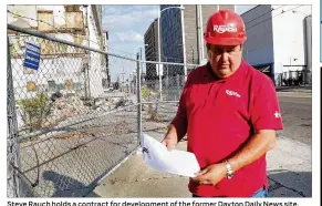  ??  ?? Steve Rauch holds a contract for developmen­t of the former Dayton Daily News site.