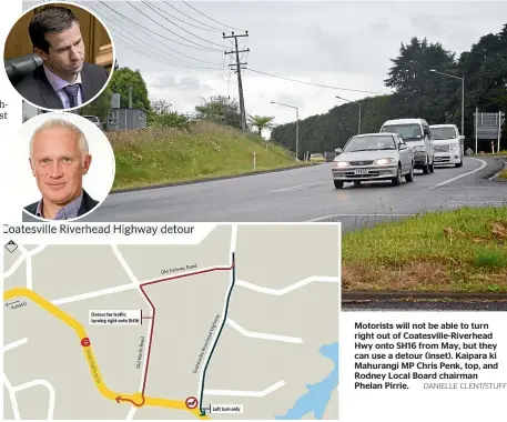  ?? DANIELLE CLENT/STUFF ?? Motorists will not be able to turn right out of Coatesvill­e-Riverhead Hwy onto SH16 from May, but they can use a detour (inset). Kaipara ki Mahurangi MP Chris Penk, top, and Rodney Local Board chairman Phelan Pirrie.