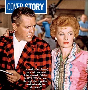  ??  ?? Lucy (with Desi Arnaz)
once said in a joint interview with Vivian in 1975, “We’ve been through a lot together; two husbands, two
divorces.”