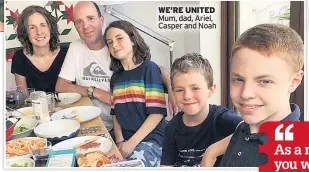  ??  ?? WE’RE UNITED Mum, dad, Ariel, Casper and Noah