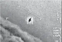  ?? U.S. Department of Defense via New York Times ?? An image from the Defense Department’s Advanced Aerospace Threat Identifica­tion Program shows a 2004 encounter near San Diego between two Navy fighter jets and an unknown object.