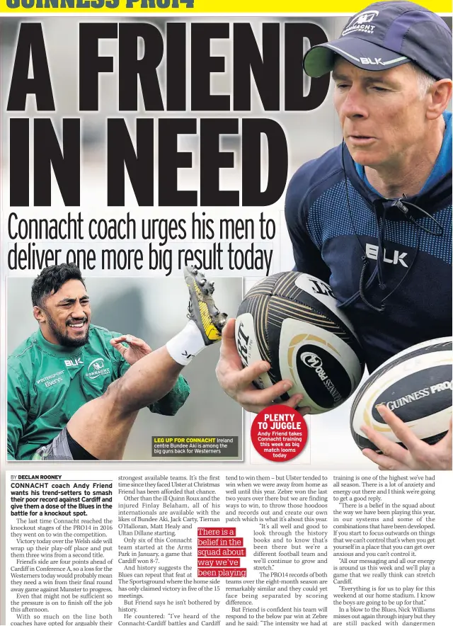  ??  ?? LEG UP FOR CONNACHT Ireland centre Bundee Aki is among the big guns back for Westerners PLENTY TO JUGGLE Andy Friend takes Connacht training this week as big match looms today
