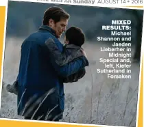  ??  ?? MIXED RESULTS: Michael Shannon and Jaeden Lieberher in Midnight Special and, left, Kiefer Sutherland in Forsaken