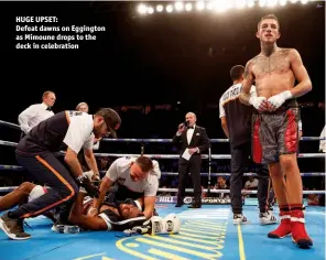  ?? Photos: MARK ROBINSON/MATCHROOM ?? HUGE UPSET: Defeat dawns on Eggington as Mimoune drops to the deck in celebratio­n IT seems like Sam Eggington will move up to super-welterweig­ht. “From the sixth or seventh round when he should have been kicking on, he was completely empty,” said Eddie...