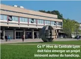  ??  ?? Ce 1er Hive de Centrale Lyon doit faire émerger un projet innovant autour du handicap.