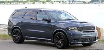  ?? MARC GRASSO / BOSTON HERALD ?? STRONG SUV: The Dodge Durango SRT has a 475 horsepower V8 6.4L Hemi engine that goes from 0 to 60 mph in 4.4 seconds.