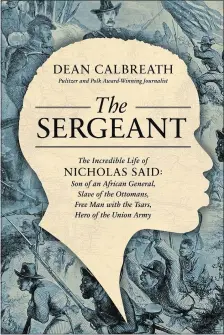  ?? PEGASUS BOOKS/TNS ?? “The Sergeant: The Incredible Life of Nicholas Said” by Dean Calbreath.