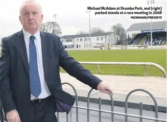  ?? PACEMAKER/PRESSEYE ?? Michael McAdam at Drumbo Park, and (right)packed stands at a race meeting in 2008