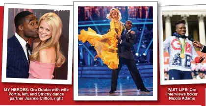  ?? ?? MY HEROES: Ore Oduba with wife Portia, left, and Strictly dance partner Joanne Clifton, right