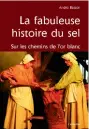  ??  ?? À LIRELa Fabuleuse Histoire du sel. Sur les chemins de l'or blanc, d'andré Besson. Collection Archives vivantes, Cabedita, 140p.,environ 12€.