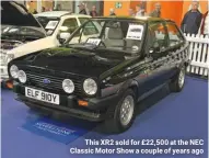  ??  ?? This XR2 sold for £22,500 at the NEC Classic Motor Show a couple of years ago