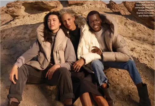  ?? ?? An image from the Canada Goose fall campaign featuring Kimberly Newell, Sophie Darlington and Sheila Atim.