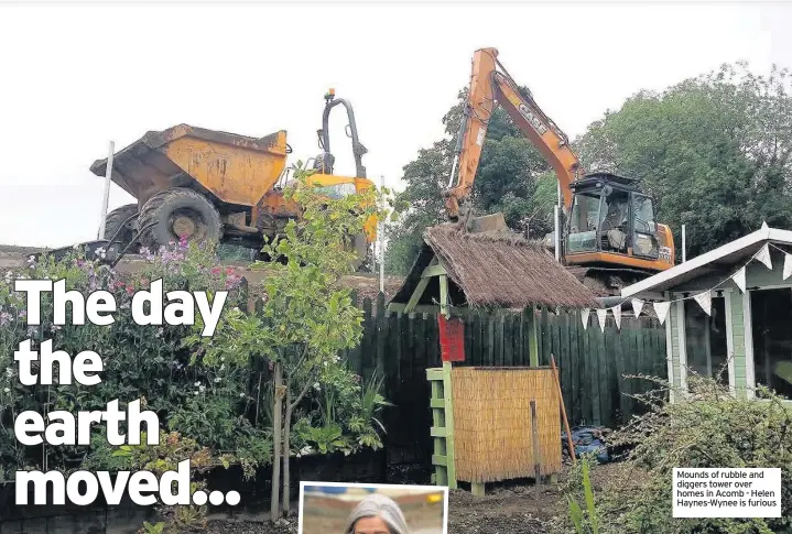  ??  ?? Mounds of rubble and diggers tower over homes in Acomb - Helen Haynes-Wynee is furious