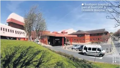  ??  ?? Southport hospital is part of Southport &amp; Ormskirk Hospital Trust