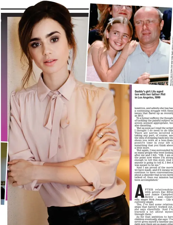  ??  ?? Strong: Lily Collins today and, left, reliving unhappy times as anorexic Ellen in movie To The Bone Daddy’s girl: Lily aged ten with her father Phil in Los Angeles, 1999