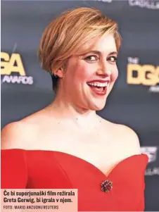  ?? FOTO: MARIO ANZUONI/REUTERS ?? Če bi superjunaš­ki film režirala Greta Gerwig, bi igrala v njem.