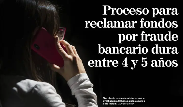  ?? ALEJANDRO GAMBOA ?? Si el cliente no queda satisfecho con la investigac­ión del banco, puede acudir a la vía judicial.