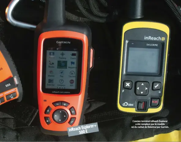  ??  ?? L’ancien terminal inReach Explorer a été remplacé par le modèle né du rachat de Delorme par Garmin. Explorer+ inReach 500€