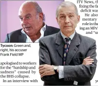  ??  ?? Tycoon: Green and, right, his accuser Frank Field MP